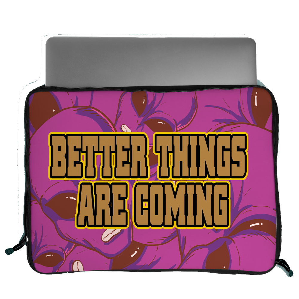 strapped better things are coming laptop sleeve with laptop coming out