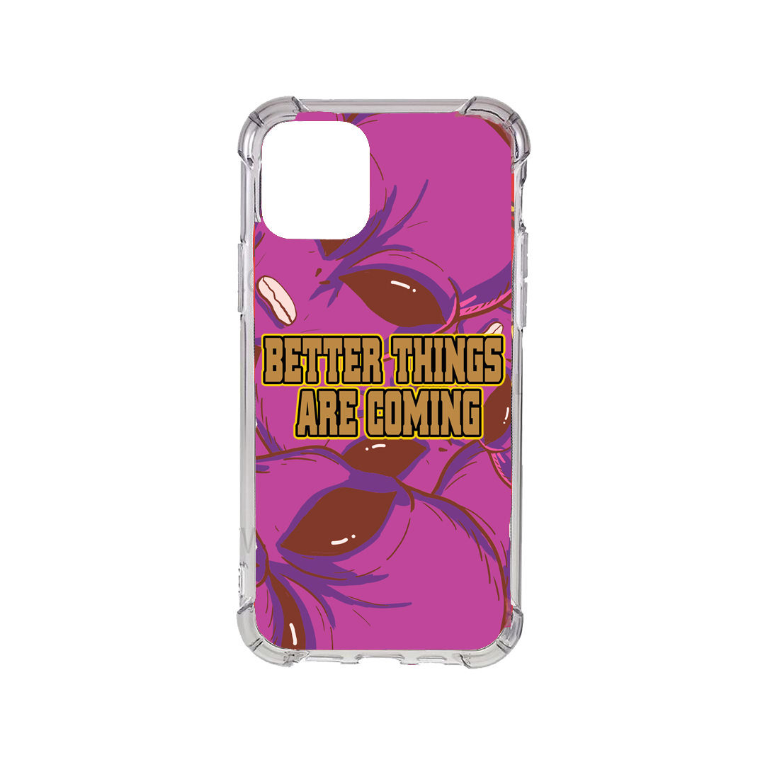 Better things are coming phone case